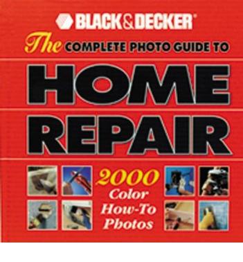 the complete photo guide to home repair