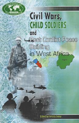 child soldiers and post conflict peace building in west africa