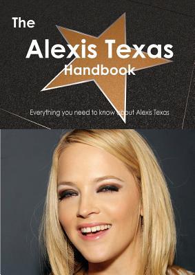 the alexis texas handbook - everything you need to know about