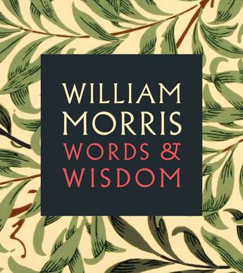 william morris: words & wisdom