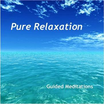 pure relaxation: guided meditations for body, mind & spirit