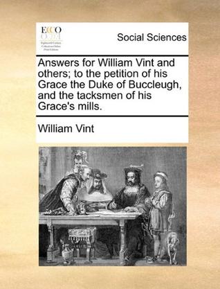 Answers for William Vint and Others; To the Petition of His Grace the Duke of Buccleugh, and the Tacksmen of His Grace's Mills.