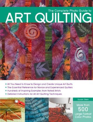 The Complete Phot Guide to Art Quilting