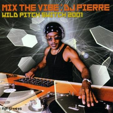 DJ Pierre - Mix The Vibe (The Wild Pitch Jam) DJ Pierre - Mix The Vibe (The Wild Pitch Jam)