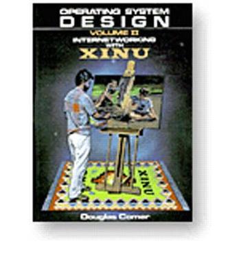 Operating System Design-Internetworking With XINU, Vol. II (Prentice-Hall Software Series)