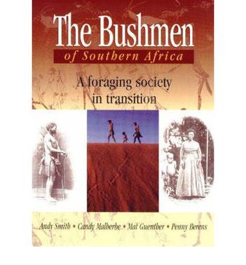 The Bushmen Of Southern Africa A Foraging Society In