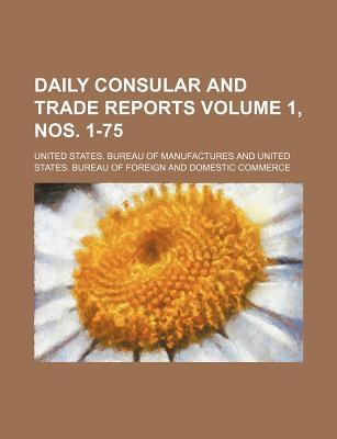 Daily Consular and Trade Reports Volume 1, Nos. 1-75