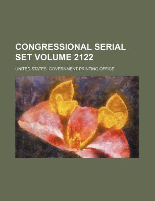 Congressional Serial Set Volume 2122