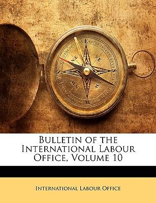 Bulletin of the International Labour Office, Volume 10