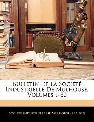 Bulletin de La Socit Industrielle de Mulhouse, Volumes 1-80
