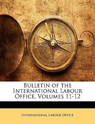 Bulletin of the International Labour Office, Volumes 11-12