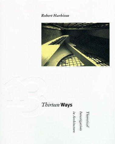 Thirteen Ways: Theoretical Investigations in Architecture (Graham Foundation/Mit Press Series in Contemporary Architectural Discourse)