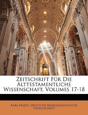 Zeitschrift Fr Die Alttestamentliche Wissenschaft, Volumes 17-18