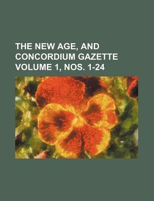 The New Age, and Concordium Gazette Volume 1, Nos. 1-24