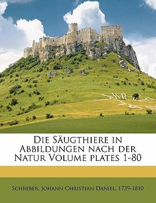 Die Saugthiere in Abbildungen Nach Der Natur Volume Plates 1-80