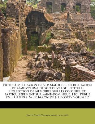 Notes M. Le Baron de V. P. Malouet... En R Futation de 4 Me Volume de Son Ouvrage, Intitul