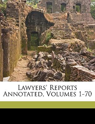 Lawyers' Reports Annotated, Volumes 1-70
