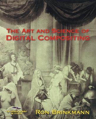 The Art and Science of Digital Compositing (The Morgan Kaufmann Series in Computer Graphics)
