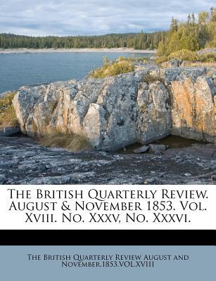 The British Quarterly Review. August & November 1853. Vol. XVIII. No. XXXV, No. XXXVI.
