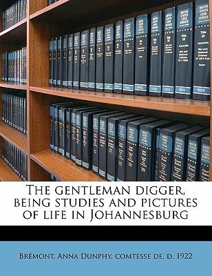 The Gentleman Digger, Being Studies and Pictures of Life in Johannesburg