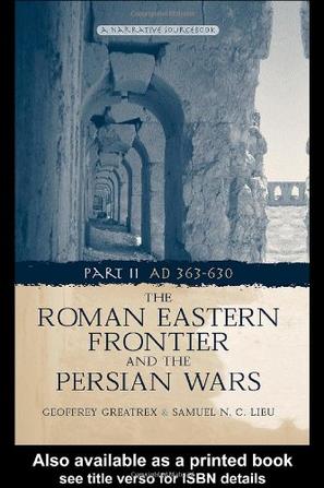 The Roman Eastern Frontier and the Persian Wars AD 363-628