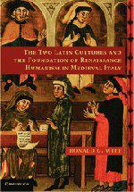 The Two Latin Cultures and the Foundation of Renaissance Humanism in Medieval Italy
