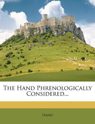 The Hand Phrenologically Considered...