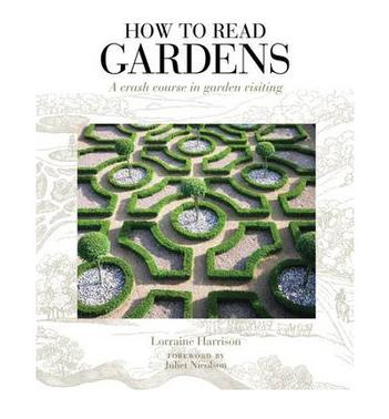 How to Read Gardens A Crash Course in Garden Appreciation