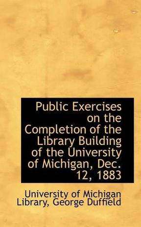 Public Exercises on the Completion of the Library Building of the University of Michigan, Dec. 12, 1