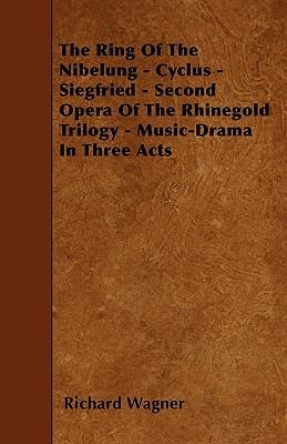 The Ring of the Nibelung - Cyclus - Siegfried - Second Opera of the Rhinegold Trilogy - Music-Drama in Three Acts