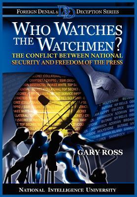 Who Watches the Watchmen? the Conflict Between National Security and Freedom of the Press