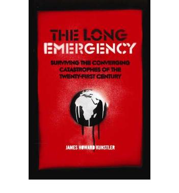 The Long Emergency Surviving the Converging Catastrophes of the Twenty-first Century