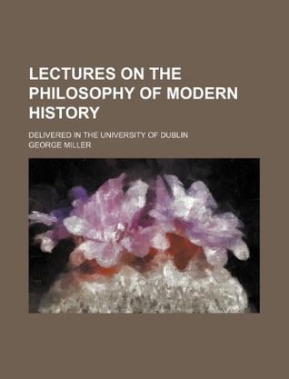 Lectures on the Philosophy of Modern History