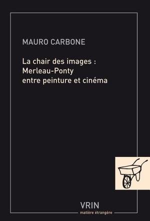 La chair des images. Merleau-Ponty entre peinture et cinéma