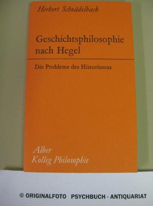 Geschichtsphilosophie nach Hegel. Die Probleme des Historismus