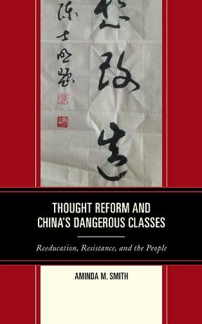 Thought Reform and China's Dangerous Classess