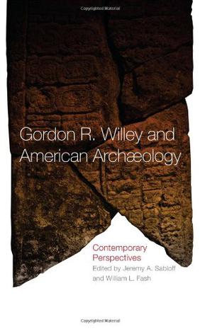 Gordon R. Willey and American Archeology