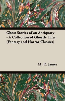 Ghost Stories of an Antiquary - A Collection of Ghostly Tales