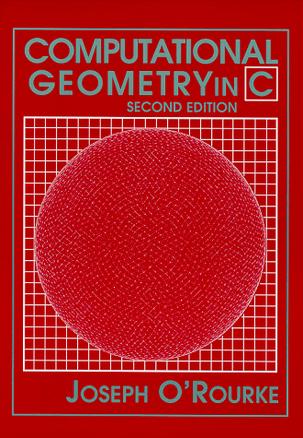 Computational Geometry in C (Cambridge Tracts in Theoretical Computer Science)