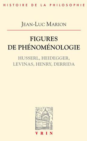 Figures de phénoménologie. Husserl, Heidegger, Levinas, Henry, Derrida