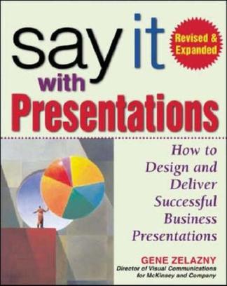 Say it With Presentations, Revised & Expanded