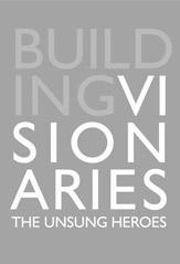 Building Visionaries The Unsung Heroes