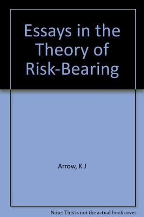 essays in the theory of risk-bearing View notes - 2352089 from economics 713 at indian institute of technology, kharagpur essays in the theory of risk-bearing by kenneth j arrow review by: vernon l. essays in the theory of risk-bearing View notes - 2352089 from economics 713 at indian institute of technology, kharagpur essays in the theory of risk-bearing by kenneth j arrow review by: vernon l.