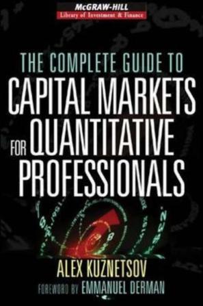 The Complete Guide to Capital Markets for Quantitative Professionals (Mcgraw-Hill Library Investment and Finance)