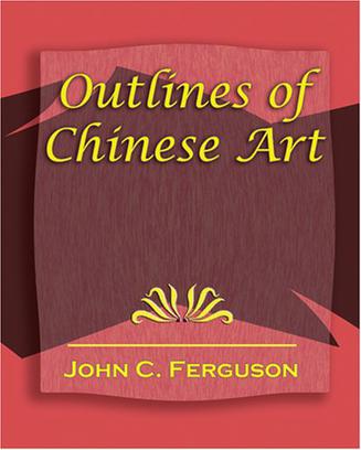 Outlines of Chinese Art - 1919