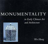 Monumentality in Early Chinese Art and Architecture