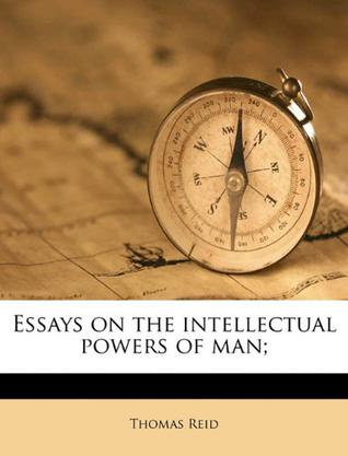 Essays on the intellectual powers of man;