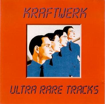 Kraftwerk - Ultra Rare Tracks Kraftwerk - Ultra Rare Tracks