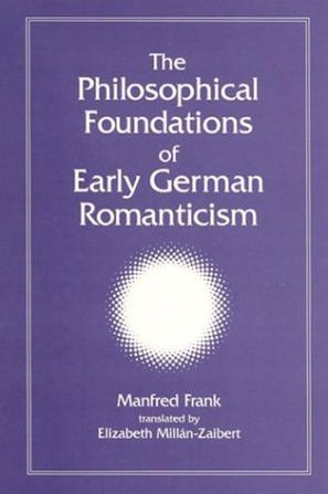 The Philosophical Foundations of Early German Romanticism (Intersections