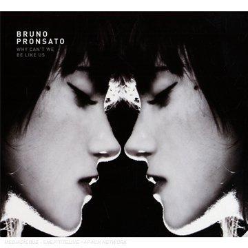 Bruno Pronsato - Why Can't We Be Like Us Bruno Pronsato - Why Can't We Be Like Us